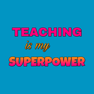 Teaching is my Superpower T-Shirt