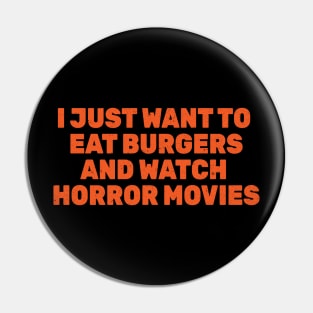 I Just Want to Eat Burgers and Watch Horror Movies Pin