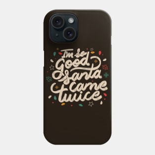 I'm so Good Santa Came Twice by Tobe Fonseca Phone Case