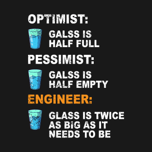 Engineer Optimist Pessimist The Glass Is Twice As Big T-Shirt