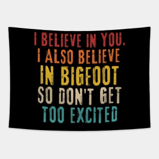 I Believe In You but I Also Believe In Bigfoot Tapestry