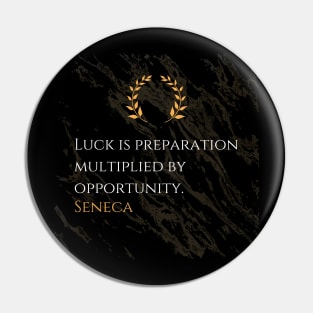 Seneca's Equation for Luck: Preparation and Opportunity Pin