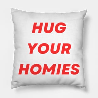 Hug Your Homies Pillow