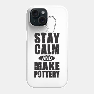 stay calm and make pottery Phone Case