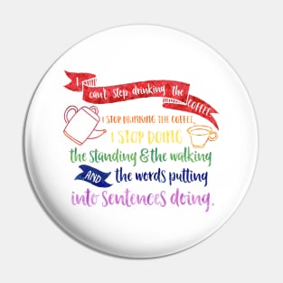 I can't stop drinking the coffee. I stop drinking the coffee, I stop doing the standing and the walking and the words putting into sentences doing. Pin