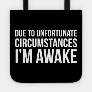 Due To Unfortunate Circumstances I'm Awake Tote