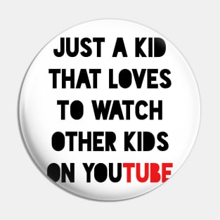 Just a kid that loves to watch other kids on YouTube Pin