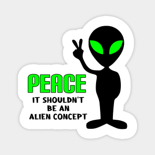 Peace, It Shouldn't be an Alien Concept Magnet