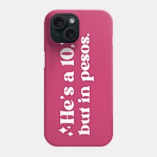 He's a 10, But in Pesos // Vintage Funny Quote Phone Case