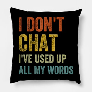 I Dont Chat I've Used Up All My Words Pillow