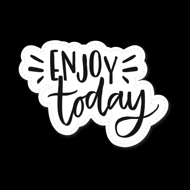 Enjoy Today Quote Motivational Vortex Sticker T-Shirt Hoodie by ivaostrogonac