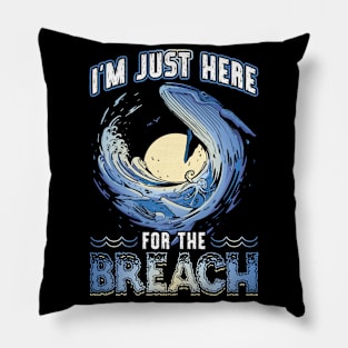 I'm Just Here For The Breach - Whale Watching Pillow