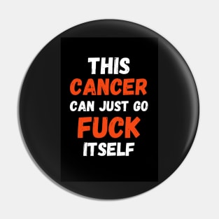 This Cancer Can Just Go Fuck Itself Pin