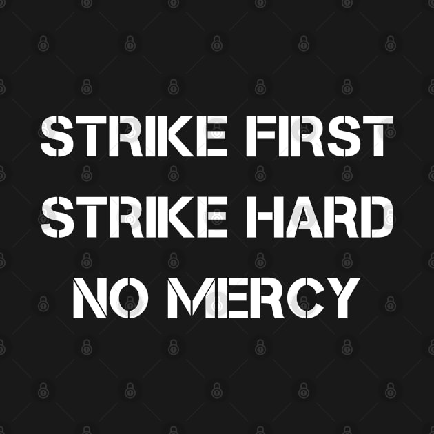 Strike First Strike Hard No Mercy by deanbeckton