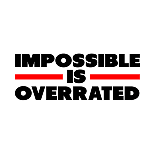 Impossible Is Overrated T-Shirt