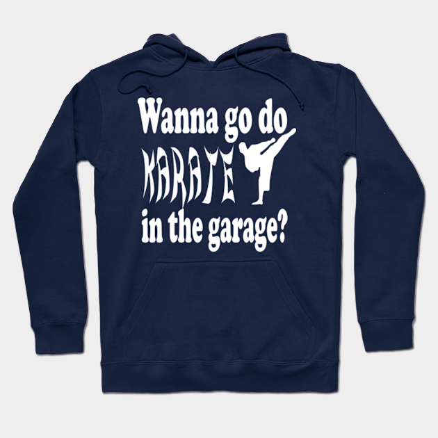 Stepbrothers Quote Wanna Go Do Karate In The Garage Willferrell Hoodie Teepublic