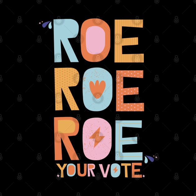 Roe Roe Roe Your Vote by Myartstor 