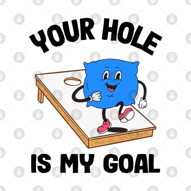 Your Hole Is My Goal Corn Hole Bean Bag Sarcastic Cornhole by Kuehni