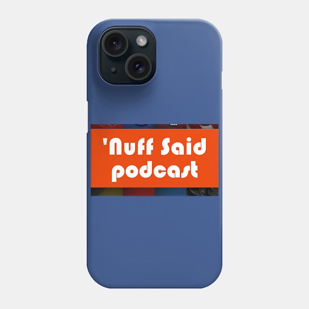 Nuff Said Podcast Phone Case by SouthgateMediaGroup