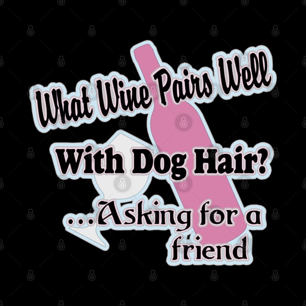 What WIne Pairs Well With Dog Hair by PB&J Designs