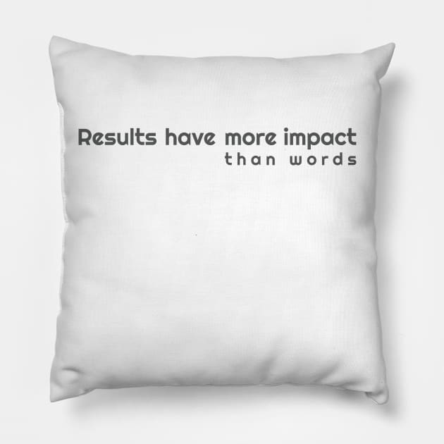 Results more impactful than words Pillow by kaiden7