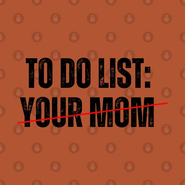 To do List: YOUR MOM! by ohyeahh