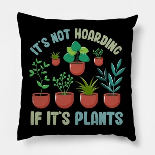 Funny Gardener Pun Plant Lover It's Not Hoarding If It's Plants Pillow