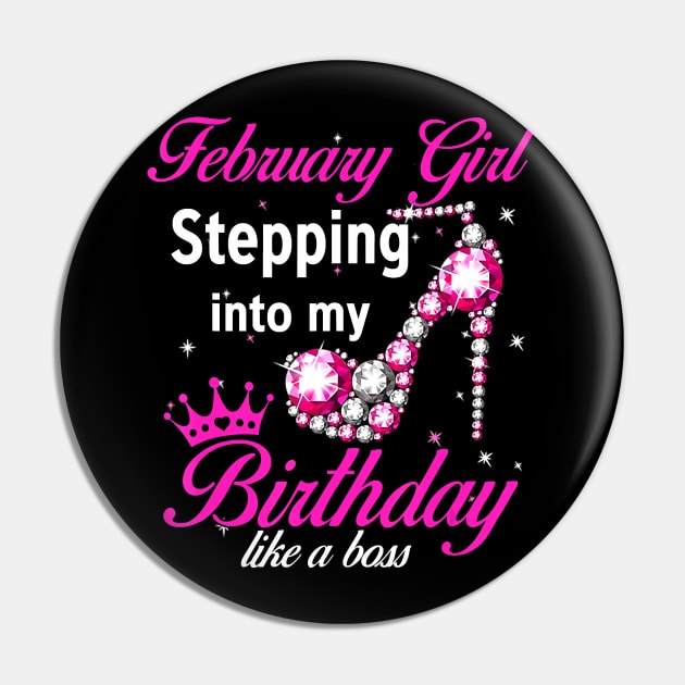 February Girl Stepping Into My Birthday Like A Boss T-Shirt Pin by Danielss