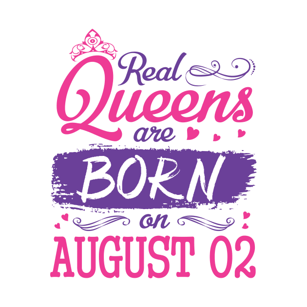 Real Queens Are Born On August 02 Happy Birthday To Me You Nana Mom Aunt Sister Wife Daughter Niece by bakhanh123