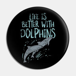 Life Is Better With Dolphins Pin