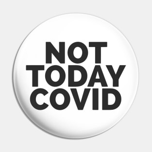 Not Today COVID Pin