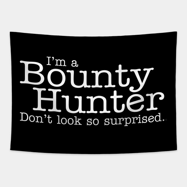 I'm a Bounty Hunter Don't Look So Surprised Funny Design Tapestry by dlinca