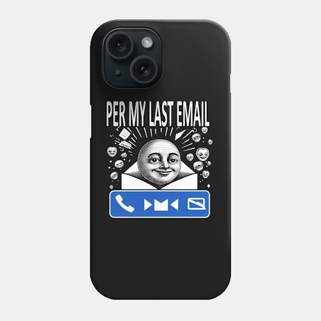 Per My Last Email Phone Case by unn4med