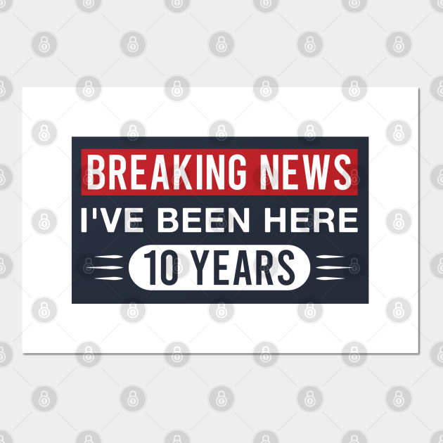 10th Work Anniversary Funny I've Been Here 10 Years - 10th Work Anniversary - Posters and Art Prints | TeePublic 10th Work Anniversary Funny I've Been Here 10 Years - 10th Work Anniversary - Posters and Art Prints | TeePublic