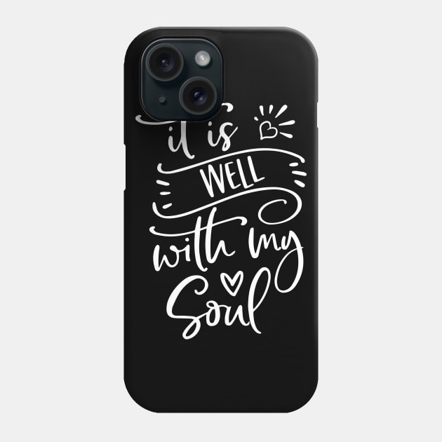 It Is Well With My Soul Christian Design Phone Case by ChristianLifeApparel