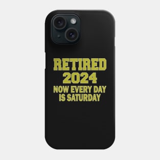 Retired 2024 Now Every Day is Saturday Phone Case