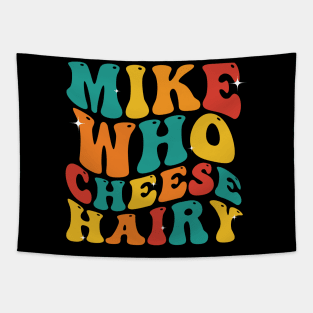 Mike Who Cheese Hairy funny Meme Social Media Joke Tapestry