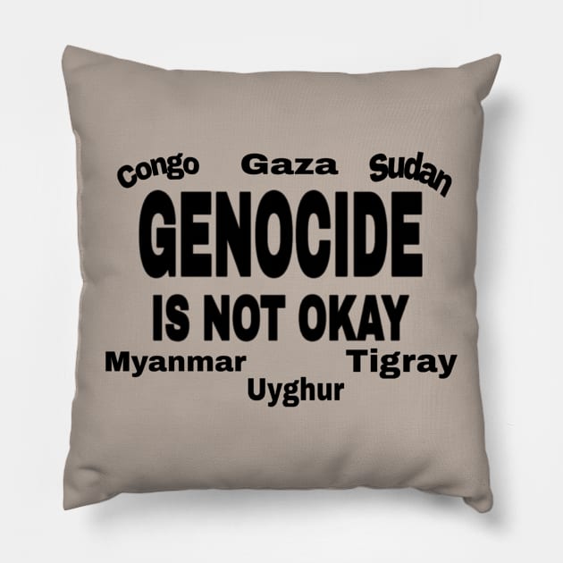 Genocide Is Not Okay - Black - Congo - Gaza - Sudan - Myanmar - Uyghur - Tigray - Back Pillow by SubversiveWare