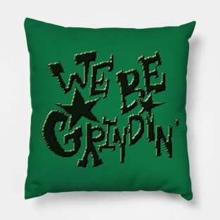 We be grindin' The Garden Pillow