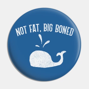 Not Fat - Big Boned Pin