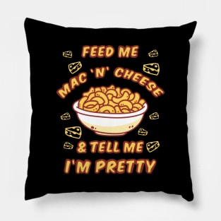 Feed Me Mac 'n' Cheese & Tell Me I'm Pretty Pillow