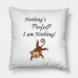 Nothing's Perfect. I am Perfect. Pillow