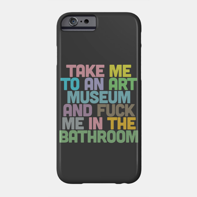 Take Me To An Art Museum Art Museum Phone Case Teepublic