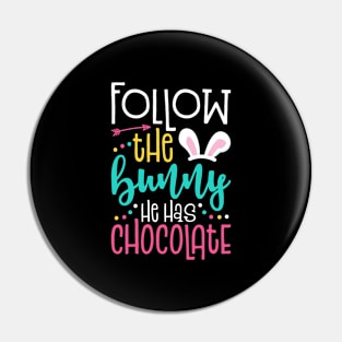 Follow The Bunny He Has Chocolate Easter Pin