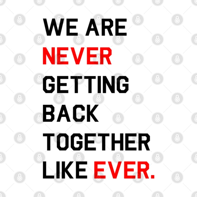 [Mock Eras Tour Design] We are never ever getting back together like ever. by FanTeeSee