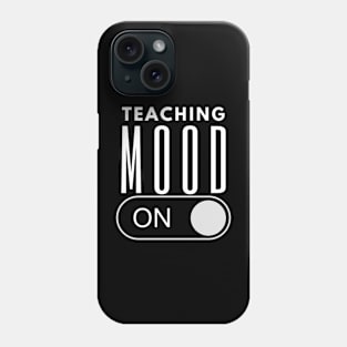 Teaching Mood Is On Phone Case