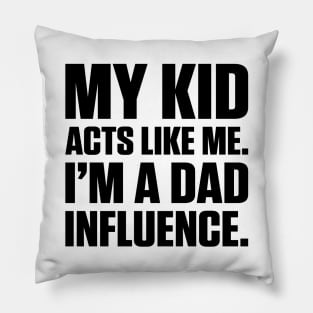 Dad Influence Kid Version (Black Text) Pillow