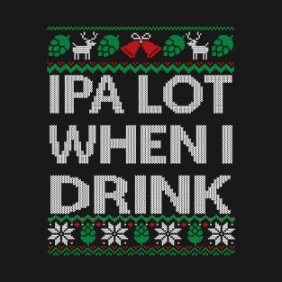 Ipa Lot When I Drink Ugly Craft Beer Drinker T-Shirt