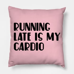 Running late is my cardio Pillow