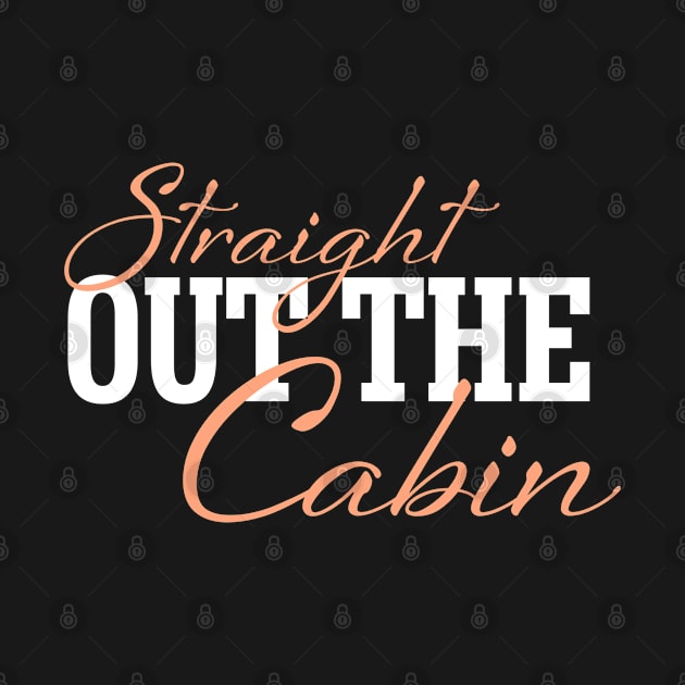 Straight Out The Cabin - Funny Camping by SoCoolDesigns